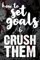 How To Set Goals & Crush Them: The Ultimate Step By Step Guide for Students on how to Set Goals and Achieve Personal Success! 1689680881 Book Cover
