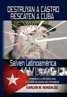 DESTRUYAN A CASTRO-RESCATEN A CUBA-SALVEN LATINOAMERICA 1453540563 Book Cover