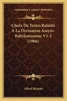 Choix De Textes Relatifs A La Divination Assyro-Babyloninenne V1-2 (1906) 1168116198 Book Cover