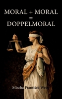 Moral + Moral = Doppelmoral 3695708379 Book Cover