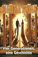 Alfred und Maria – Ihr Leben: Vier Generationen, eine Geschichte voller Liebe und Tradition (Momente des Lebens: Zeitlose Kurzgeschichten für Senioren) (German Edition) B0DVR4VTRF Book Cover