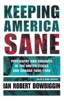 Keeping America Sane: Psychiatry and Eugenics in the United States and Canada, 1880-1940 (Cornell Studies in the History of Psychiatry) 0801433568 Book Cover