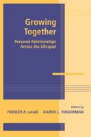 Growing Together: Personal Relationships Across the Life Span 0521114934 Book Cover