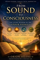 From Sound to Consciousness: The Living Wisdom of the Four Vedas B0H2QRNWTQ Book Cover