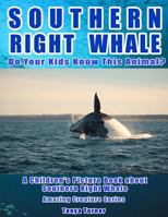 Southern Right Whale: Do Your Kids Know This Animal?: A Children's Picture Book about Southern Right Whale 1532932979 Book Cover