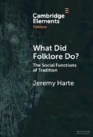 What Did Folklore Do?: The Social Functions of Tradition (Elements in Folklore) 1009749056 Book Cover