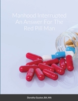Manhood Interrupted An Answer For The Red Pill Man 1716050243 Book Cover
