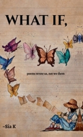 WHAT IF,: poems wrote us, not we them B0GTBQN7H4 Book Cover