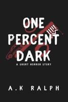 One Percent Dark: A Short Horror Story B0F9HTHWHM Book Cover