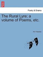 The Rural Lyre; a volume of Poems, etc. 1241040095 Book Cover