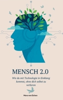 Mensch 2.0: Wie Du mit Technologie in Einklang kommst, ohne Dich selbst zu verlieren (German Edition) 3769388747 Book Cover