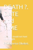 DEATH ?. DATE and TIME: His Spirit should not Hunt you at Night. B0875YCD36 Book Cover
