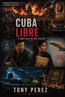 CUBA LIBRE: A James Chase Military Thriller Book Three 173552364X Book Cover