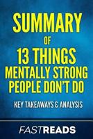Summary of 13 Things Mentally Strong People Don't Do: by Amy Morin | Includes Key Takeaways & Analysis 1539930971 Book Cover