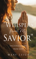 Whispers from My Savior: Encouragements from God 1662863187 Book Cover