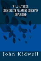 WILL vs. TRUST: Core Estate Planning Concepts Explained 1986954277 Book Cover