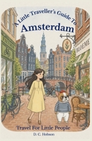 A Little Traveller's Guide To Amsterdam (Travel for Little People) B0H21D9CRN Book Cover