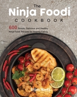 The Ultimate Ninja Foodi Cookbook: 600 Simple, Delicious and Healthy Ninja Foodi Recipes for Healthy Eating Every Day 1922577480 Book Cover
