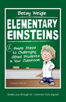 Elementary Einsteins: 4 Simple Steps to Challenging Gifted Students in Your Classroom 0692376798 Book Cover