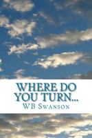 Where do you turn...: ...a guide to finding your peace 1499122845 Book Cover