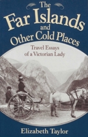 The Far Islands and Other Cold Places: Travel Essays of a Victorian Lady 1880654113 Book Cover
