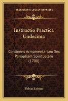 Instructio Practica Undecima: Continens Armamentarium Seu Panopliam Spiritualem (1708) 1167011813 Book Cover
