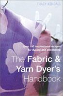 The Fabric and Yarn Dyer's Handbook