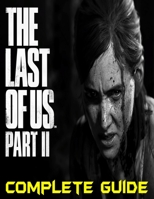 The Last of Us Part II: COMPLETE GUIDE: Become a Pro Player in The Last of Us Part II B08D4VPW2F Book Cover