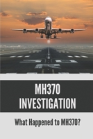 MH370 Investigation: What Happened to MH370?: The Cause Of Mh370 B098GL3XN9 Book Cover