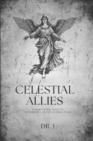 Celestial Allies: Summoning Angels Through Law of Attraction B0DPSSH251 Book Cover