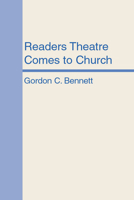 Readers Theatre Comes to Church: A New Form of Christian Communication for Worship, Teaching & Evangelism 1579109942 Book Cover