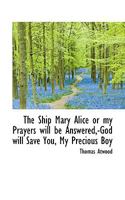 The Ship Mary Alice: Or My Prayers Will Be Answered, God Will Save You, My Precious Boy (1878) 3337275109 Book Cover