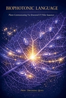 Biophotonic Language: Plants Communicating Via Structured UV Pulse Sequences B0GYV9H99S Book Cover