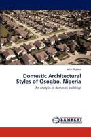 Domestic Architectural Styles of Osogbo, Nigeria: An analysis of domestic buildings 3659162442 Book Cover