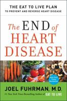 The End of Heart Disease: The Eat to Live Plan to Prevent and Reverse Heart Disease 0062249355 Book Cover