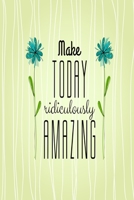 Make Today Ridiculously Amazing: 90-Day Affirmations Journal For Positive & Productive Living 1690857897 Book Cover