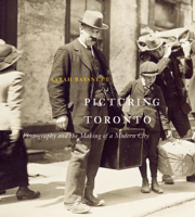 Picturing Toronto: Photography and the Making of a Modern City 0773546715 Book Cover