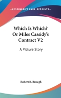 Which is Which? or, Miles Cassidy's Contract. A Picture Story, Volume II 0548299072 Book Cover