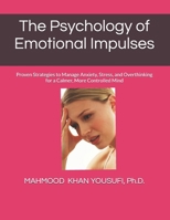 The Psychology of Emotional Impulses: Proven Strategies to Manage Anxiety, Stress, and Overthinking for a Calmer, More Controlled Mind B0GY5FV9C6 Book Cover