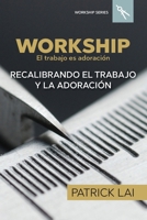 Workship: El trabajo es adoración (Spanish Edition) 1734729562 Book Cover
