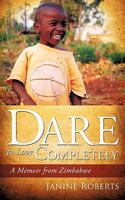 Dare to Love Completely 1615790187 Book Cover