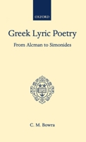 Greek Lyric Poetry: From Alcman to Simonides 019814329X Book Cover