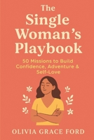 The Single Woman’s Playbook: 50 Missions to Build Confidence, Adventure & Self-Love B0FQV6NPBP Book Cover