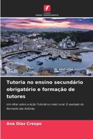 Tutoria no ensino secundário obrigatório e formação de tutores: Um olhar sobre a Ação Tutorial no meio rural. O exemplo do Noroeste das Astúrias (Portuguese Edition) 6207569679 Book Cover