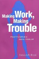 Making Work, Making Trouble: Prostitution as a Social Problem 0802079350 Book Cover