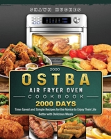 2000 OSTBA Air Fryer Oven Cookbook: 2000 Days Time-Saved and Simple Recipes for the Novice to Enjoy Their Life Better with Delicious Meals 1803209089 Book Cover