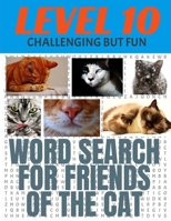 Word Search for Friends of the Cat: Our Hardest Leve Word Search Puzzle - Level 10 - 29 Rows Each Side - Very Challenging But Fun - Each Puzzle Covers B08KTXKXPT Book Cover