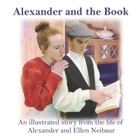 Alexander and the Book : An Illustrated Story from the Life of Alexander and Ellen Neibaur 1653332085 Book Cover