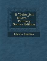Il "Dolce Stil Nuovo." - Primary Source Edition 1293011053 Book Cover