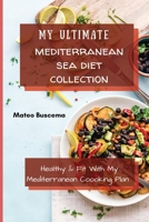 My Ultimate Mediterranean Se Diet Collection: Healthy & Fit with My Mediterranean Coooking Plan 1802776958 Book Cover